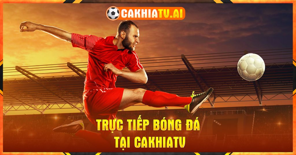 CakhiaTV đã nhanh chóng trở thành một trong những trang web phát sóng trực tiếp bóng đá hàng đầu