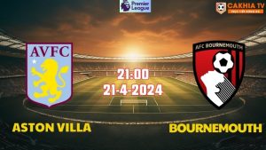 Nhận định bóng đá Aston Villa vs Bournemouth 21h00 ngày 21/4