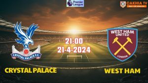 Nhận định bóng đá Crystal Palace vs West Ham 21h00 ngày 21/4
